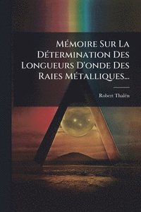 bokomslag MÃ(c)moire Sur La DÃ(c)termination Des Longueurs D'onde Des Raies MÃ(c)talliques...