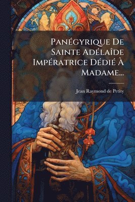 bokomslag PanÃ(c)gyrique De Sainte AdÃ(c)laÃ(R)de ImpÃ(c)ratrice DÃ(c)diÃ(c) Ã? Madame...