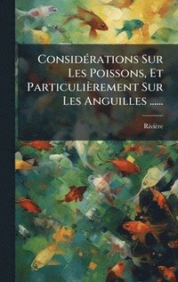 bokomslag ConsidÃ©rations Sur Les Poissons, Et ParticuliÃ¤rement Sur Les Anguilles ......