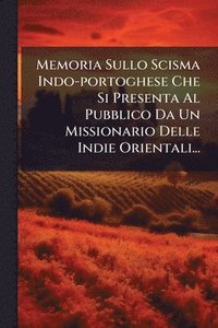 bokomslag Memoria Sullo Scisma Indo-portoghese Che Si Presenta Al Pubblico Da Un Missionario Delle Indie Orientali...