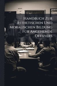 bokomslag Handbuch Zur Ã?sthetischen Und Moralischen Bildung FÃ1/4r Angehende Offiziers