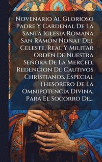 bokomslag Novenario Al Glorioso Padre Y Cardenal De La Santa Iglesia Romana San Ramon Nonat Del Celeste, Real Y Militar Orden De Nuestra SeÃ±ora De La Merced, R