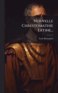 bokomslag Nouvelle Chrestomathie Latine...
