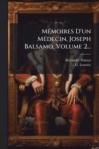 bokomslag MÃ(c)moires D'un MÃ(c)decin, Joseph Balsamo, Volume 2...