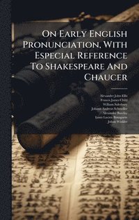 bokomslag On Early English Pronunciation, With Especial Reference To Shakespeare And Chaucer