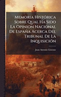 bokomslag Memoria HistÃ³rica Sobre Qual Ha Sido La Opinion Nacional De EspaÃ±a Acerca Del Tribunal De La InquisiciÃ³n