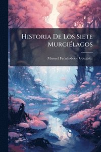 bokomslag Historia De Los Siete MurciÃ(c)lagos