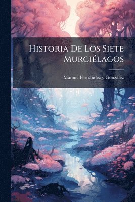 bokomslag Historia De Los Siete MurciÃ(c)lagos