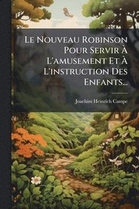 bokomslag Nouveau Robinson Pour Servir Ã¿ L'amusement Et Ã¿ L'instruction Des Enfants...