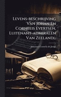 bokomslag Levens-beschrijving Van Johan En Cornelis Evertsen, Luitenant-admiralen Van Zeeland...