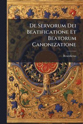 De Servorum Dei Beatificatione Et Beatorum Canonizatione