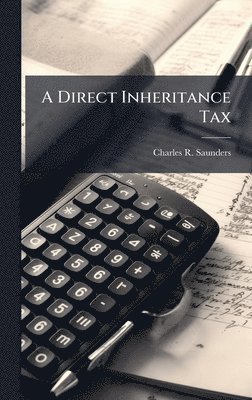 Charles R Saunders - Direct Inheritance Tax, Inbunden