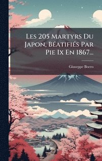 bokomslag Les 205 Martyrs Du Japon, BÃ(c)atifiÃ(c)s Par Pie Ix En 1867...
