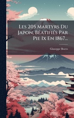 bokomslag Les 205 Martyrs Du Japon, BÃ(c)atifiÃ(c)s Par Pie Ix En 1867...