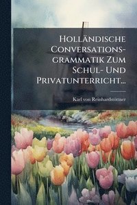 bokomslag Holländische Conversations-grammatik Zum Schul- Und Privatunterricht...