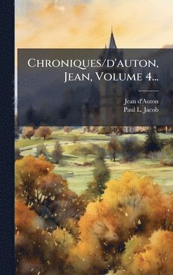 bokomslag Chroniques/d'auton, Jean, Volume 4...