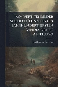 bokomslag Konvertitenbilder aus den Neunzehnten Jahrhundert, ersten Bandes dritte Abteilung