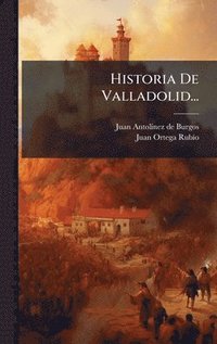 bokomslag Historia De Valladolid...