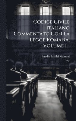 bokomslag Codice Civile Italiano Commentato Con La Legge Romana, Volume 1...