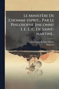 bokomslag Ministère De L'homme-esprit... Par Le Philosophe [inconnu I. E. L. C. De Saint-martin]...