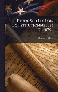 bokomslag Ã¿tude Sur Les Lois Constitutionnelles De 1875...