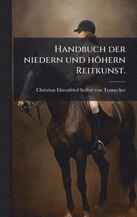 bokomslag Handbuch der niedern und höhern Reitkunst.