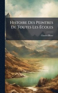 bokomslag Histoire Des Peintres De Toutes Les Ã?coles