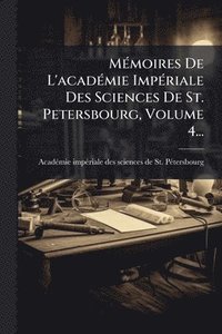bokomslag MÃ(c)moires De L'acadÃ(c)mie ImpÃ(c)riale Des Sciences De St. Petersbourg, Volume 4...
