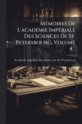 bokomslag MÃ(c)moires De L'acadÃ(c)mie ImpÃ(c)riale Des Sciences De St. Petersbourg, Volume 4...