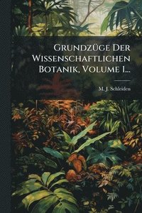 bokomslag GrundzÃ1/4ge Der Wissenschaftlichen Botanik, Volume 1...
