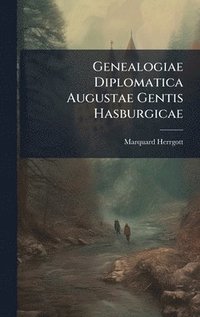 bokomslag Genealogiae Diplomatica Augustae Gentis Hasburgicae