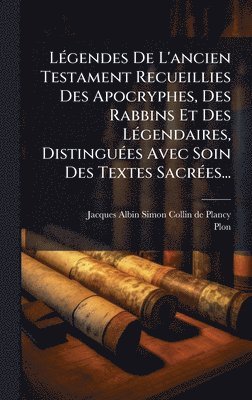 bokomslag LÃ(c)gendes De L'ancien Testament Recueillies Des Apocryphes, Des Rabbins Et Des LÃ(c)gendaires, DistinguÃ(c)es Avec Soin Des Textes SacrÃ(c)es...