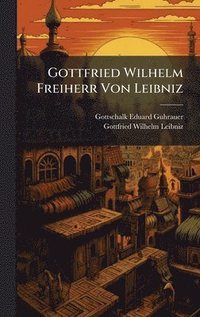 bokomslag Gottfried Wilhelm Freiherr Von Leibniz