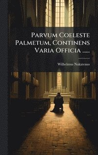 bokomslag Parvum Coeleste Palmetum, Continens Varia Officia ......