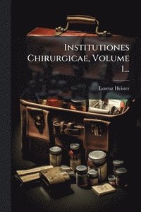 bokomslag Institutiones Chirurgicae, Volume 1...