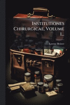 bokomslag Institutiones Chirurgicae, Volume 1...