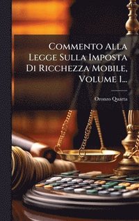 bokomslag Commento Alla Legge Sulla Imposta Di Ricchezza Mobile, Volume 1...