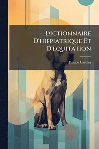 bokomslag Dictionnaire D'hippiatrique Et D'equitation