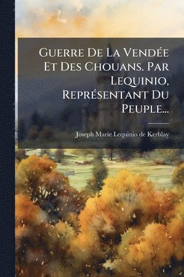 bokomslag Guerre De La VendÃ(c)e Et Des Chouans. Par Lequinio, ReprÃ(c)sentant Du Peuple...