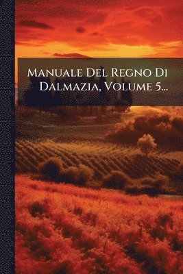bokomslag Manuale Del Regno Di Dalmazia, Volume 5...