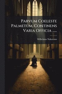 bokomslag Parvum Coeleste Palmetum, Continens Varia Officia ......