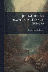 bokomslag Jernalderens Begyndelse I Nord-europa