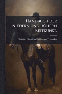 bokomslag Handbuch der niedern und höhern Reitkunst.