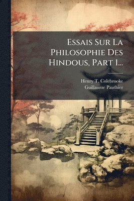 bokomslag Essais Sur La Philosophie Des Hindous, Part 1...