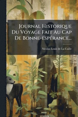 bokomslag Journal Historique Du Voyage Fait Au Cap De Bonne-espÃ(c)rance...