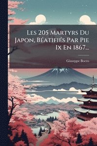 bokomslag Les 205 Martyrs Du Japon, BÃ(c)atifiÃ(c)s Par Pie Ix En 1867...