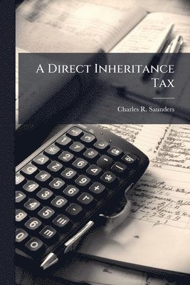 Charles R Saunders - Direct Inheritance Tax, Häftad
