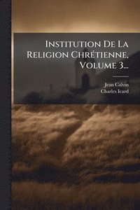 bokomslag Institution De La Religion ChrÃ(c)tienne, Volume 3...