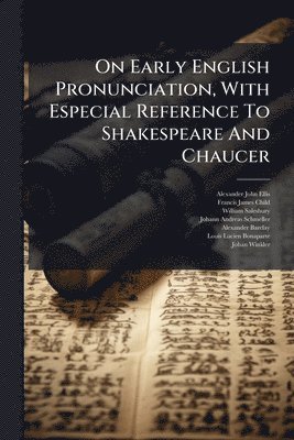 bokomslag On Early English Pronunciation, With Especial Reference To Shakespeare And Chaucer