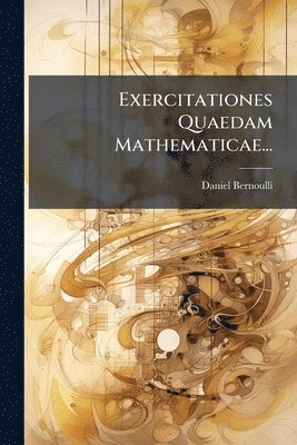 Daniel Bernoulli - Exercitationes Quaedam Mathematicae..., Häftad